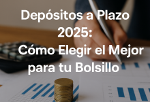 Photo of Depósitos a Plazo 2025: Cómo Elegir el Mejor para tu Bolsillo